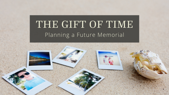 The Gift of Time: Planning a Future Memorial