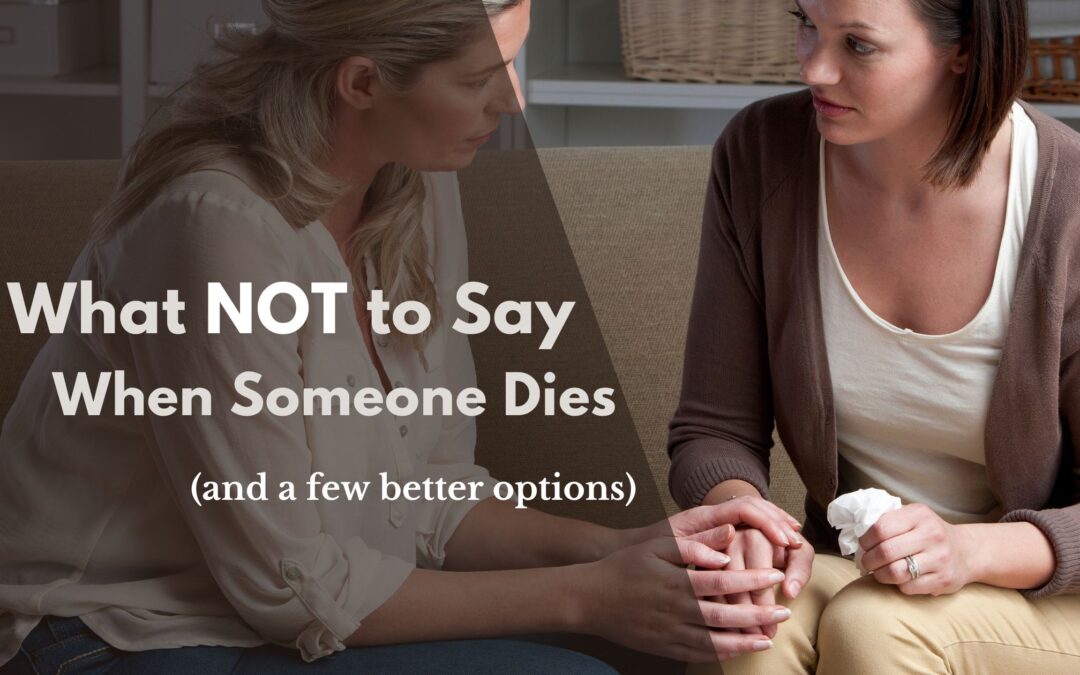 What NOT to Say When Someone Dies